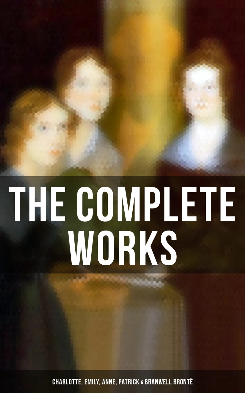 Portada: The Complete Works: Charlotte, Emily, Anne, Patrick & Branwell Brontë