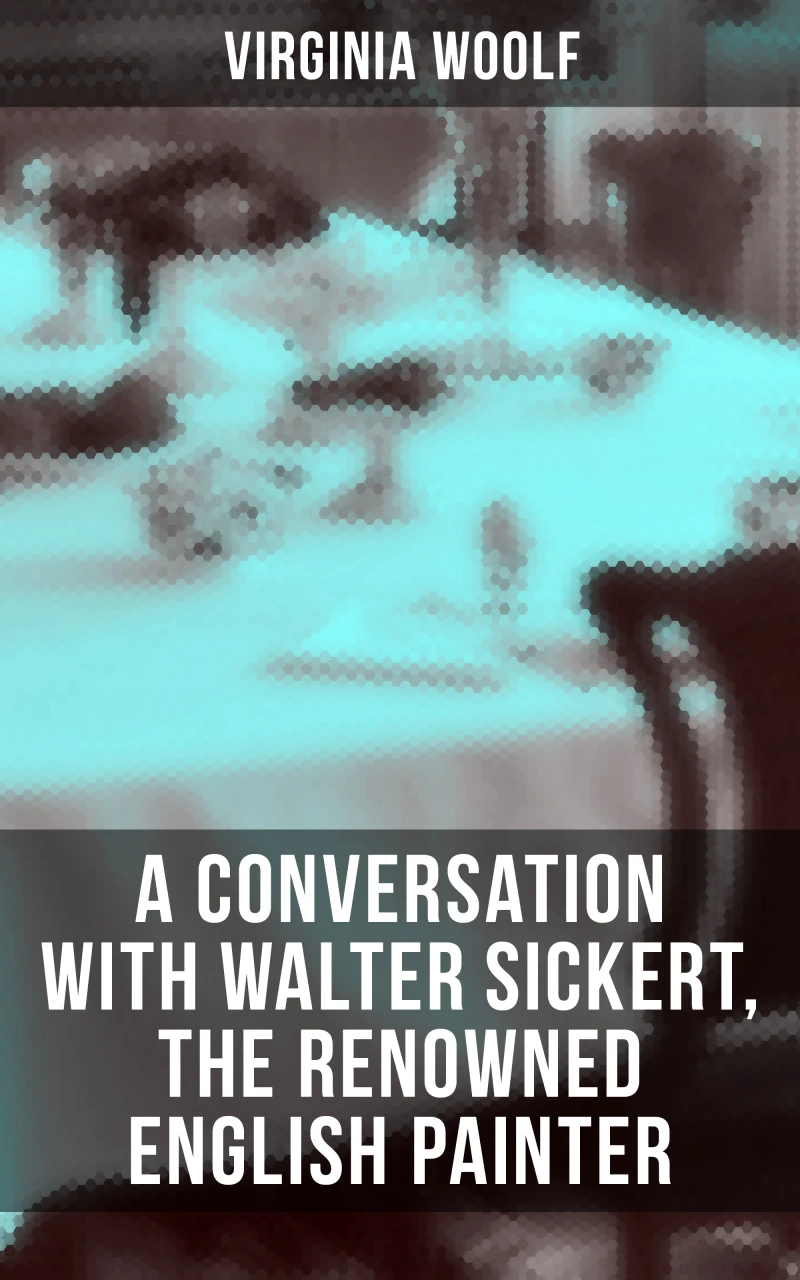 Portada: Virginia Woolf: A Conversation with Walter Sickert, the Renowned English Painter