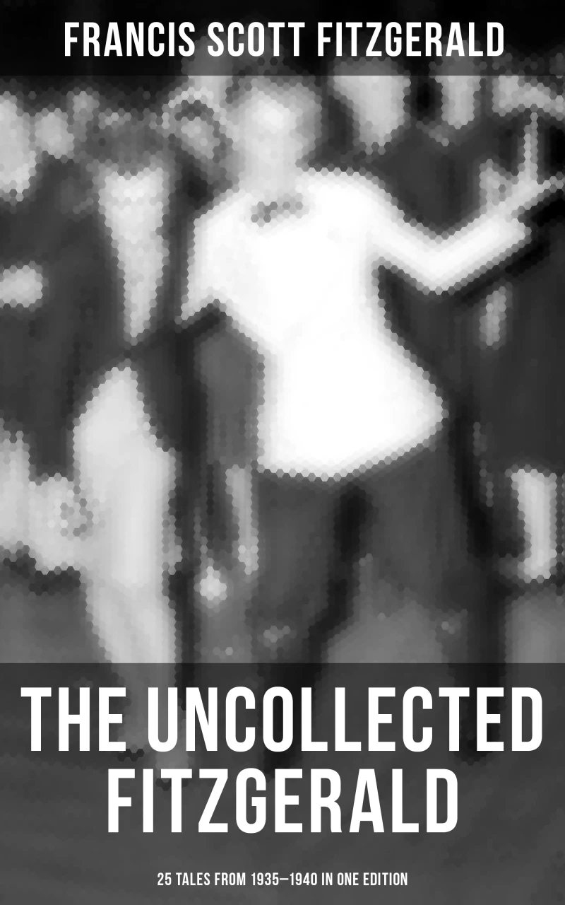 Portada: THE UNCOLLECTED FITZGERALD: 25 Tales from 1935–1940 in One Edition