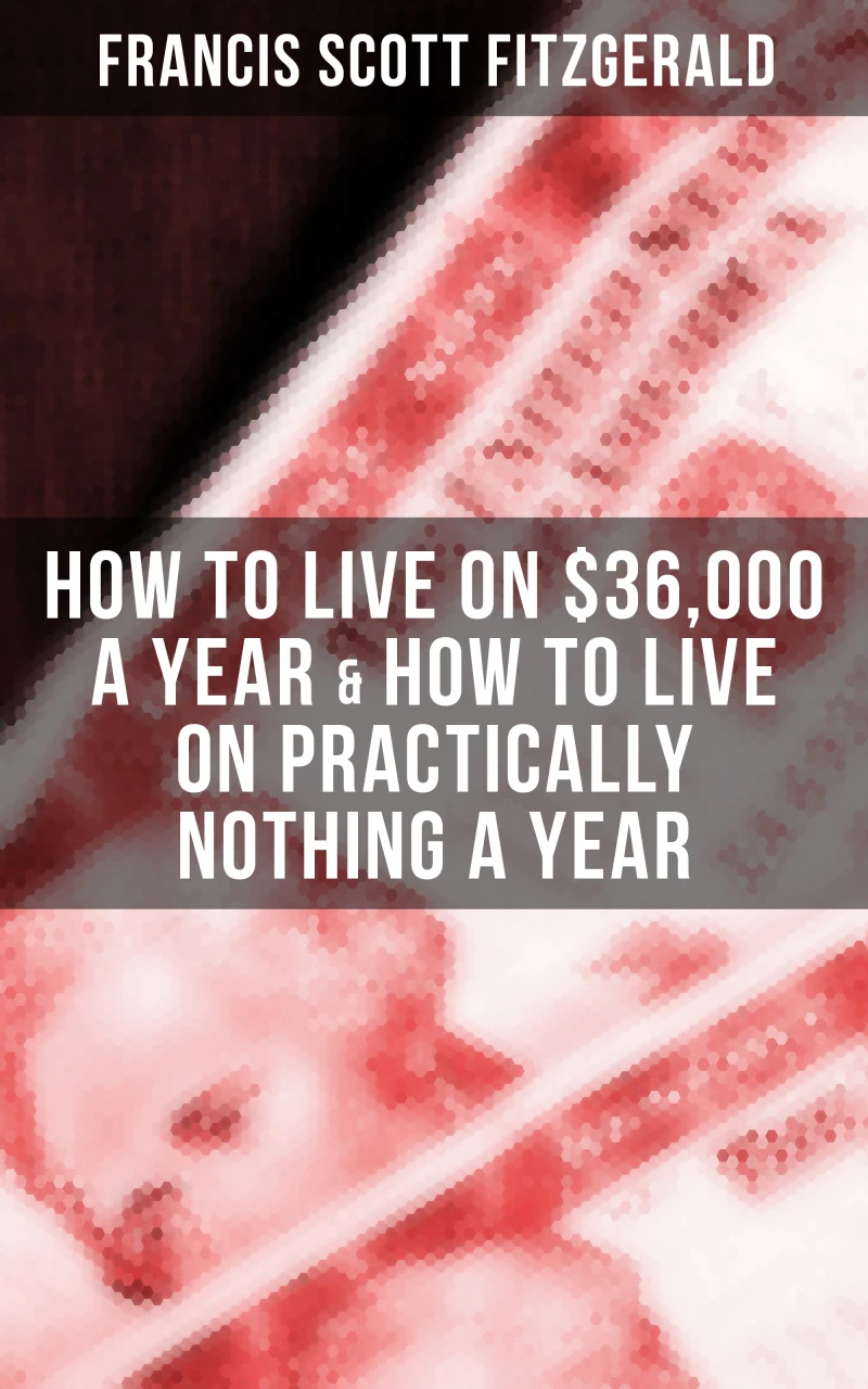 Portada: Fitzgerald: How to Live on $36,000 a Year & How to Live on Practically Nothing a Year