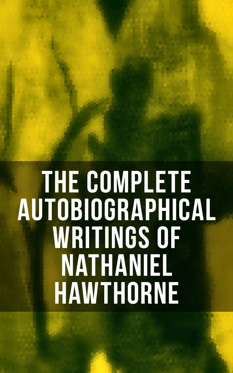 Portada: The Complete Autobiographical Writings of Nathaniel Hawthorne