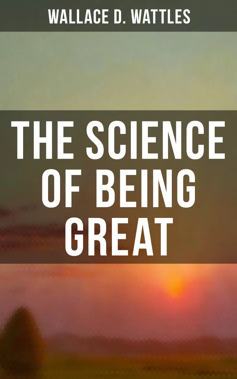Portada: Wallace D. Wattles: The Science of Being Great