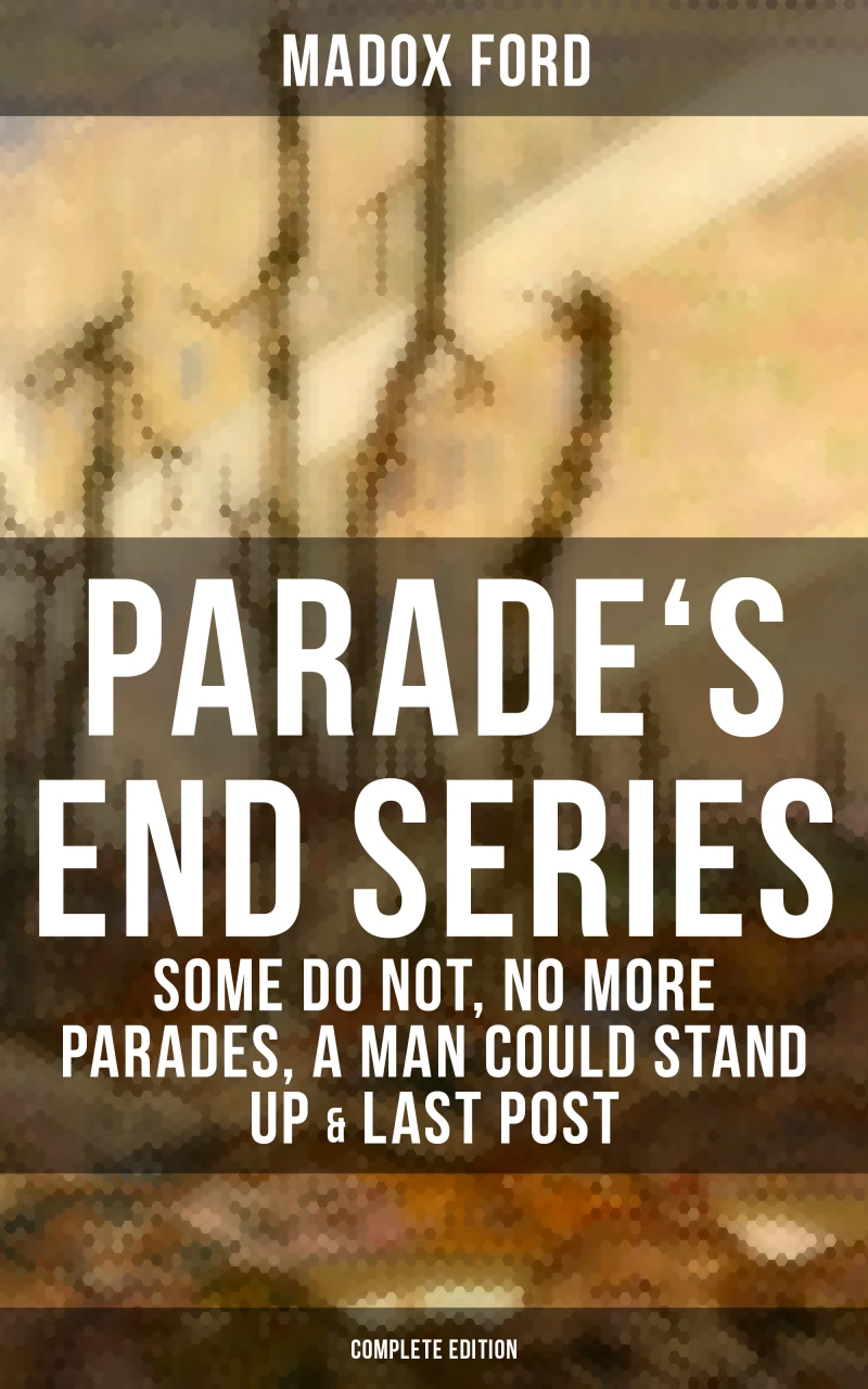 Portada: Parade's End Series: Some Do Not, No More Parades, A Man Could Stand Up & Last Post