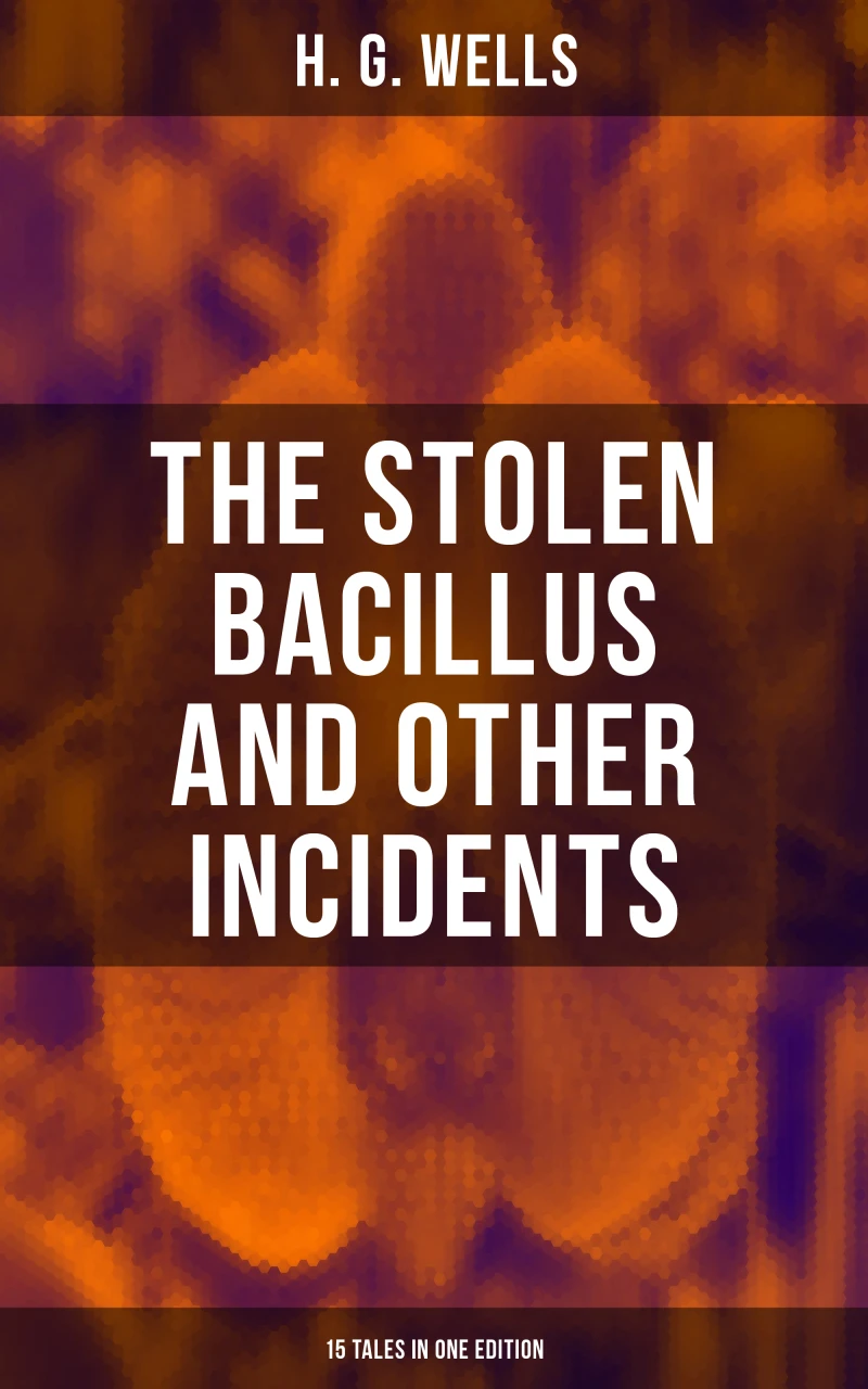 Portada: THE STOLEN BACILLUS AND OTHER INCIDENTS - 15 Tales in One Edition