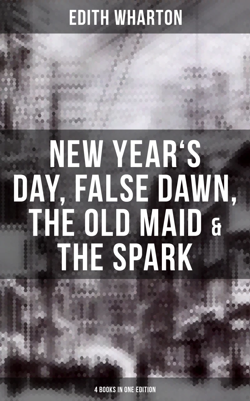 Portada: Edith Wharton: New Year's Day, False Dawn, The Old Maid & The Spark (4 Books in One Edition)