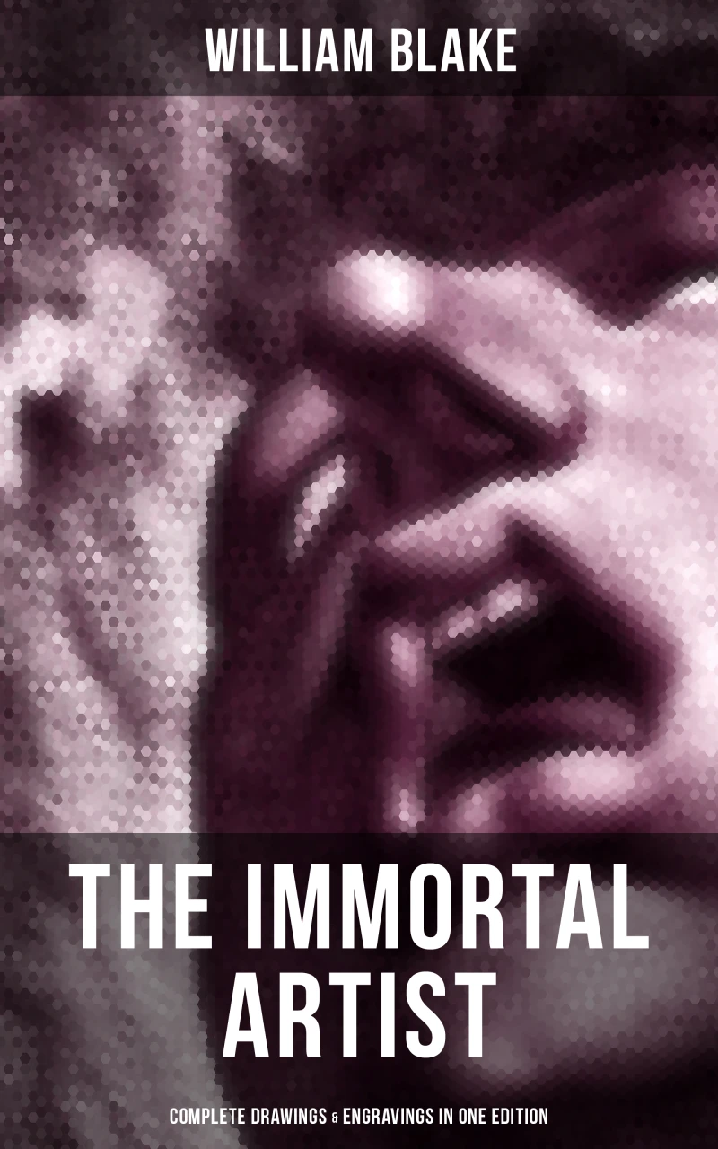 Portada: William Blake, the Immortal Artist - Complete Drawings & Engravings in One Edition