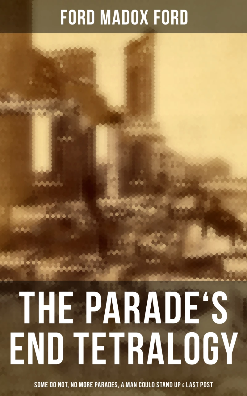 Portada: The Parade's End Tetralogy: Some Do Not, No More Parades, A Man Could Stand Up & Last Post