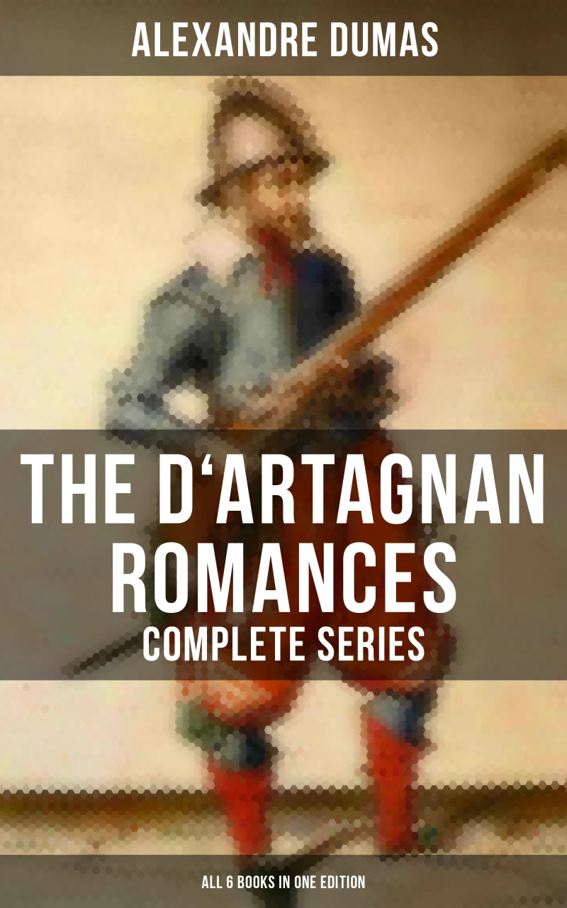 Portada: The D'Artagnan Romances - Complete Series (All 6 Books in One Edition)