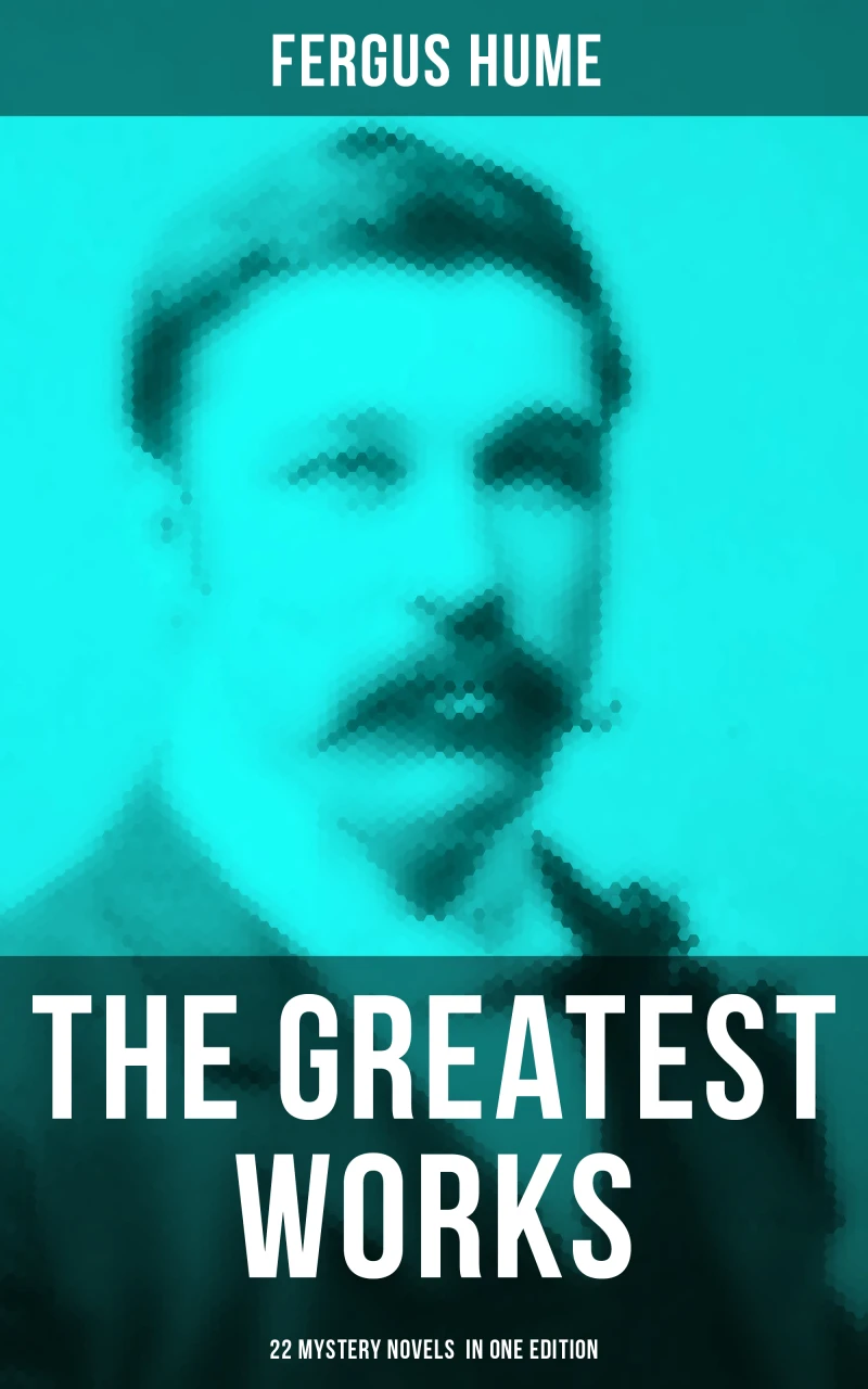 Portada: The Greatest Works of Fergus Hume - 22 Mystery Novels in One Edition