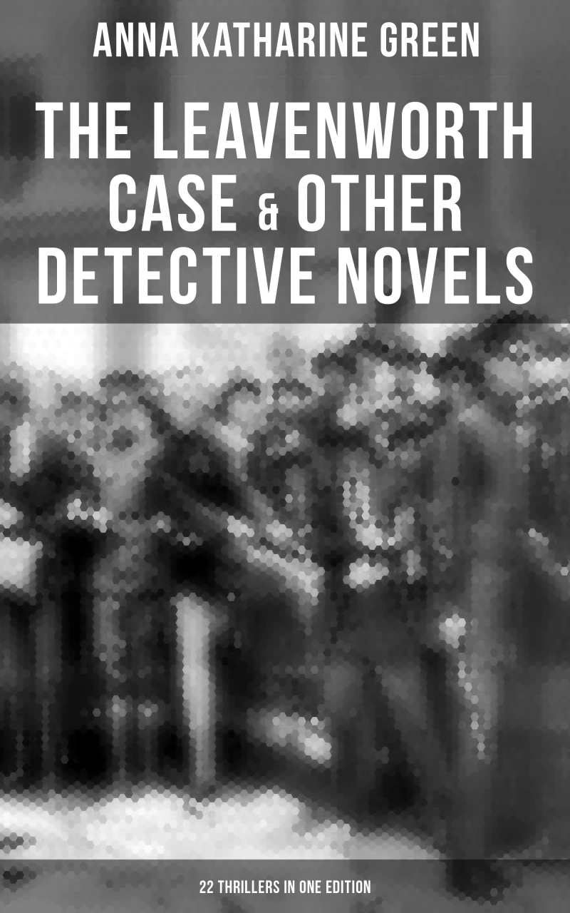 Portada: The Leavenworth Case & Other Detective Novels - 22 Thrillers in One Edition