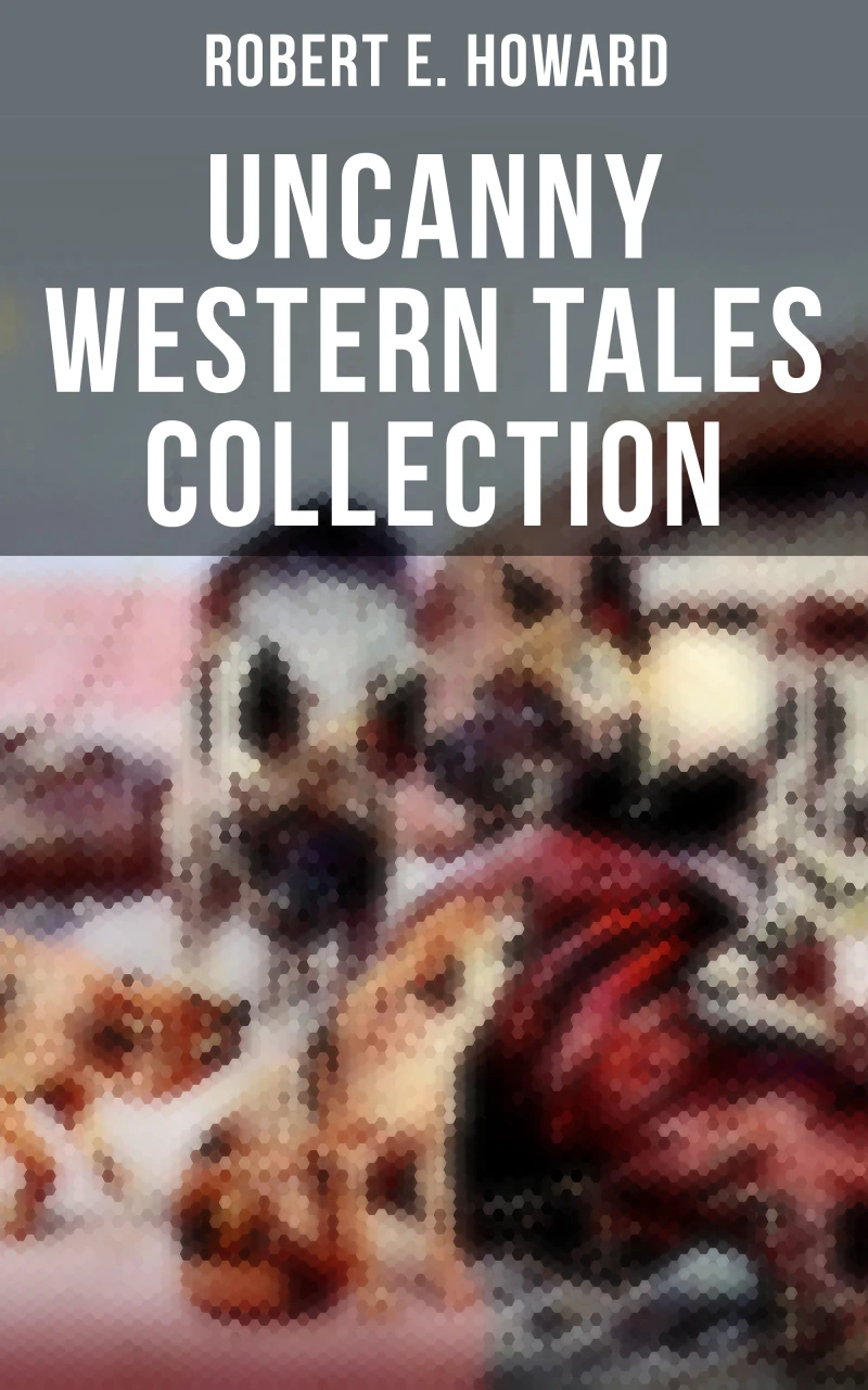 Portada: Robert E. Howard's Uncanny Western Tales Collection