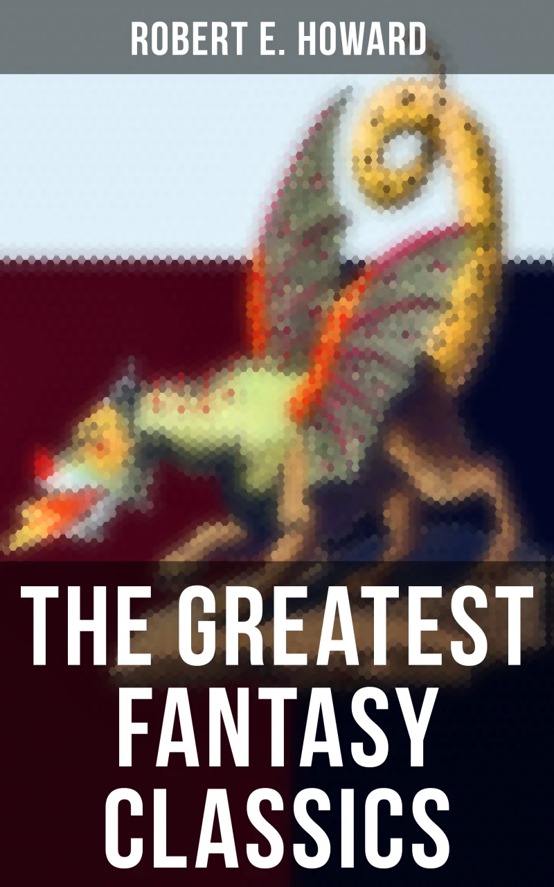 Portada: The Greatest Fantasy Classics of Robert E. Howard