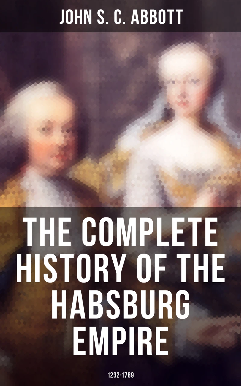 Portada: The Complete History of the Habsburg Empire: 1232-1789