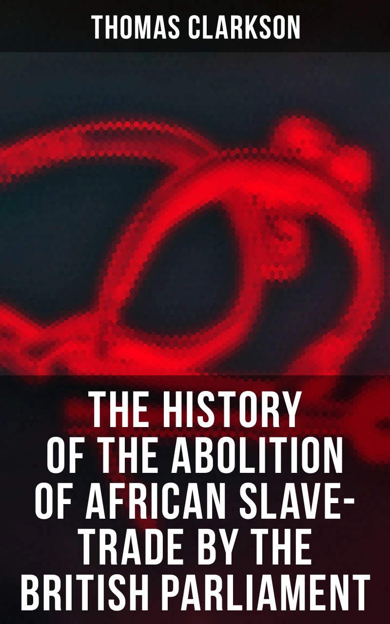 Portada: The History of the Abolition of African Slave-Trade by the British Parliament