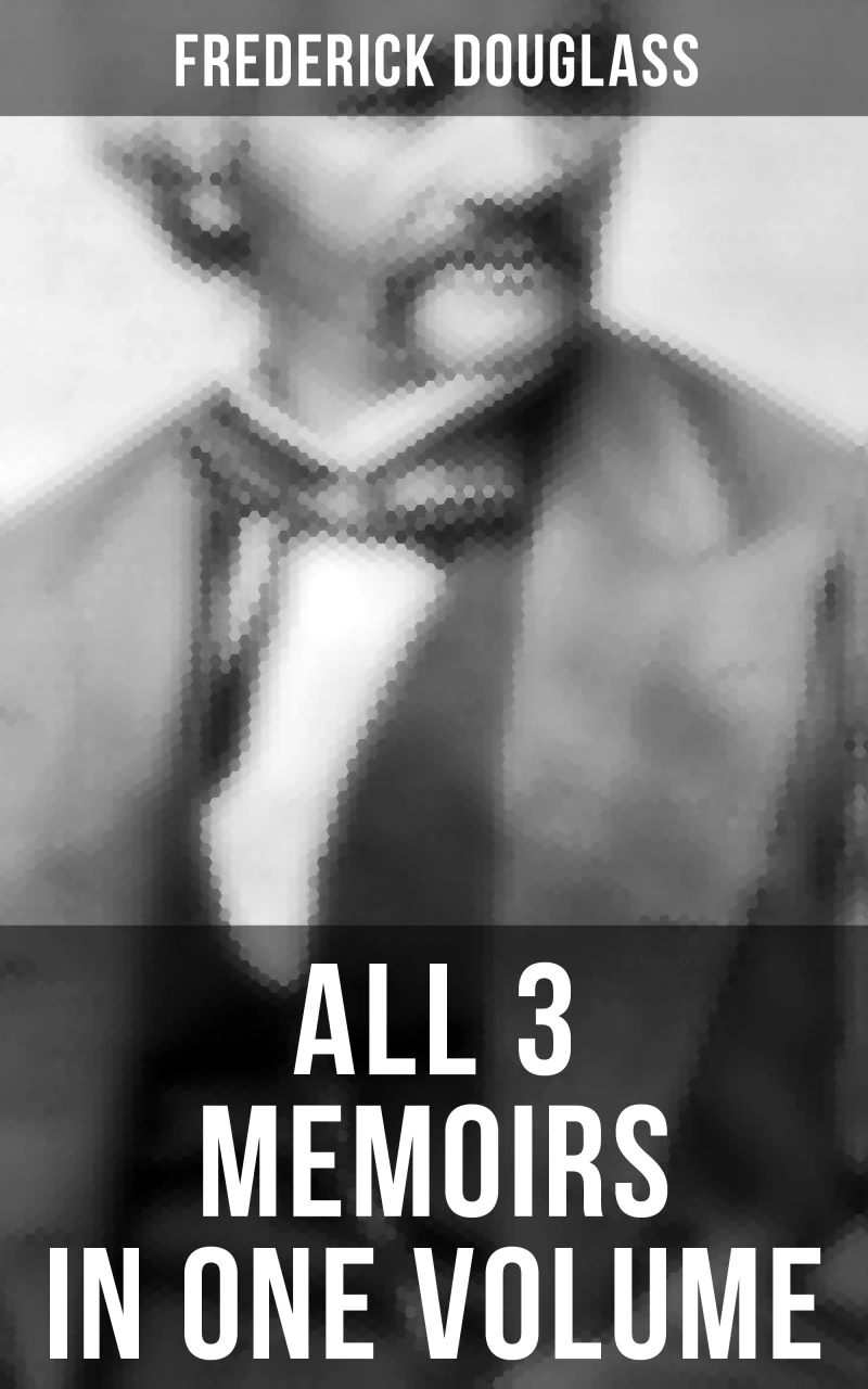 Portada: Frederick Douglass: All 3 Memoirs in One Volume