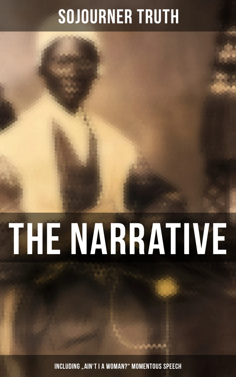 Portada: The Narrative of Sojourner Truth (Including "Ain't I a Woman?" Momentous Speech)