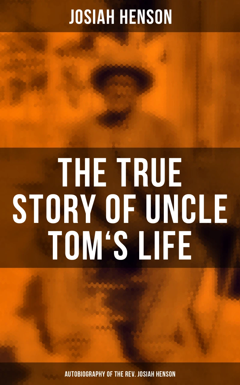 Portada: The True Story of Uncle Tom's Life: Autobiography of the Rev. Josiah Henson