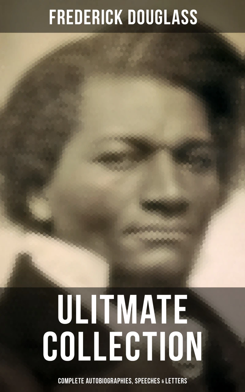 Portada: Frederick Douglas - Ultimate Collection: Complete Autobiographies, Speeches & Letters