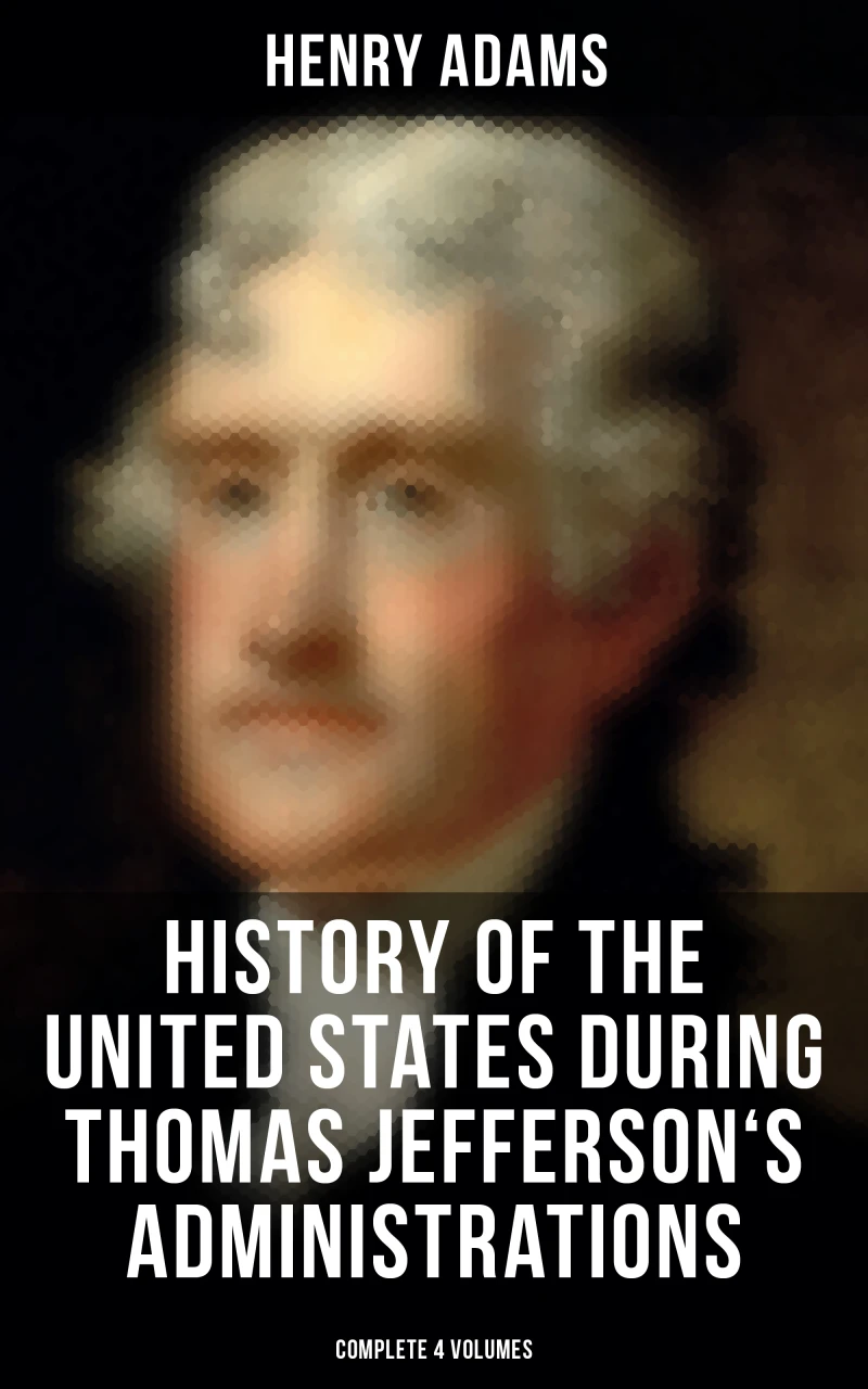 Portada: History of the United States During Thomas Jefferson's Administrations (Complete 4 Volumes)
