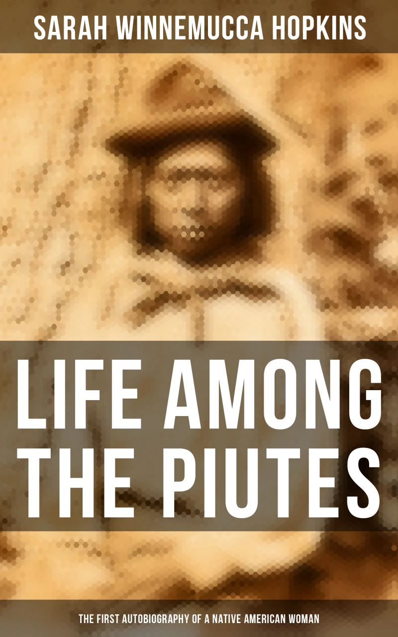 Portada: Life Among the Piutes: The First Autobiography of a Native American Woman