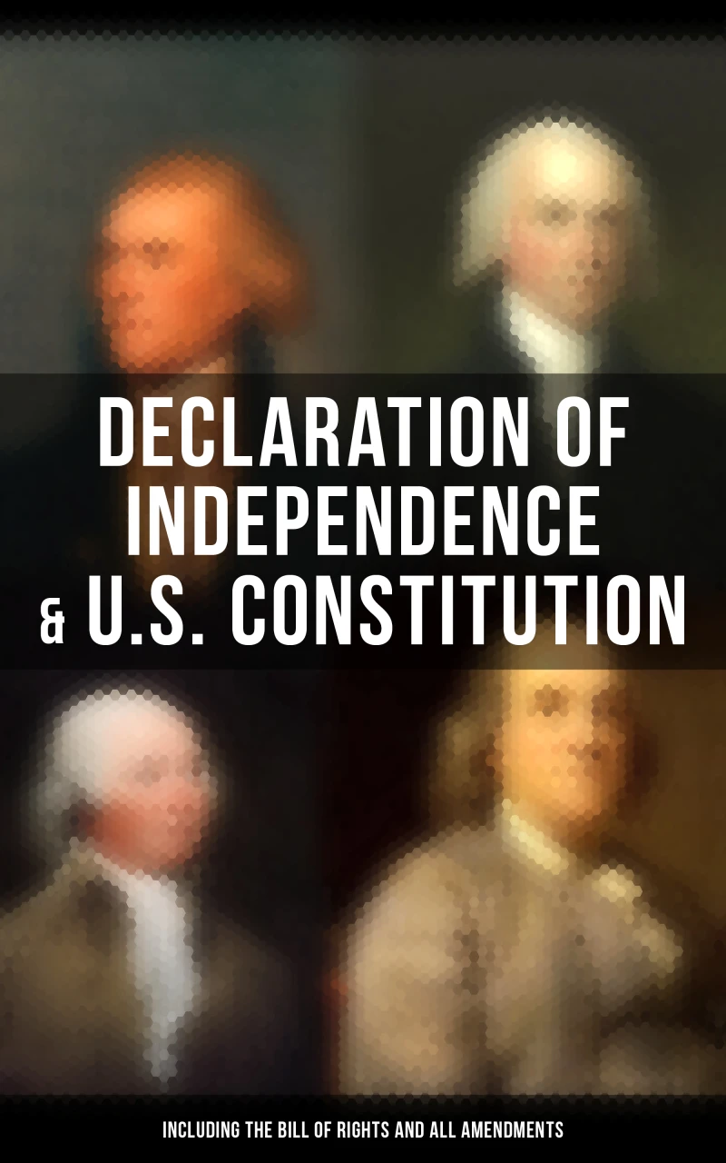 Portada: Declaration of Independence & U.S. Constitution (Including the Bill of Rights and All Amendments)