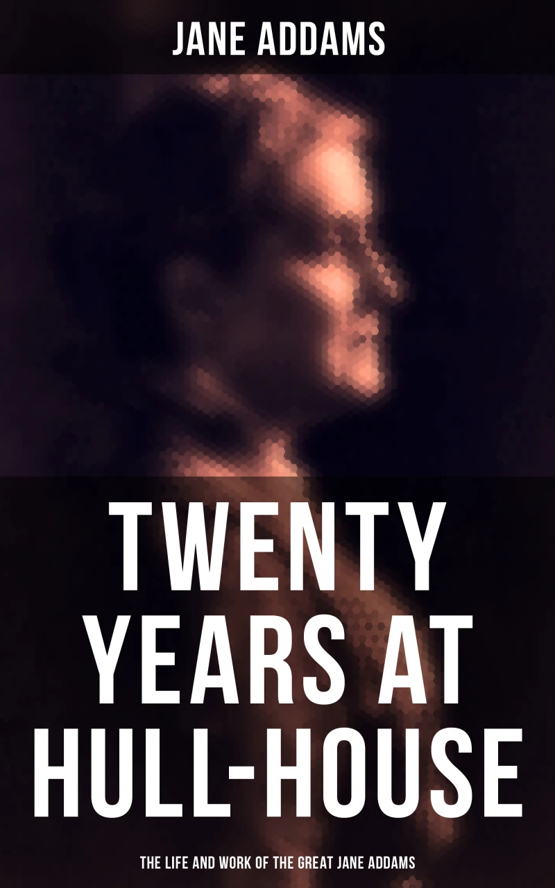 Portada: Twenty Years at Hull-House: The Life and Work of the Great Jane Addams