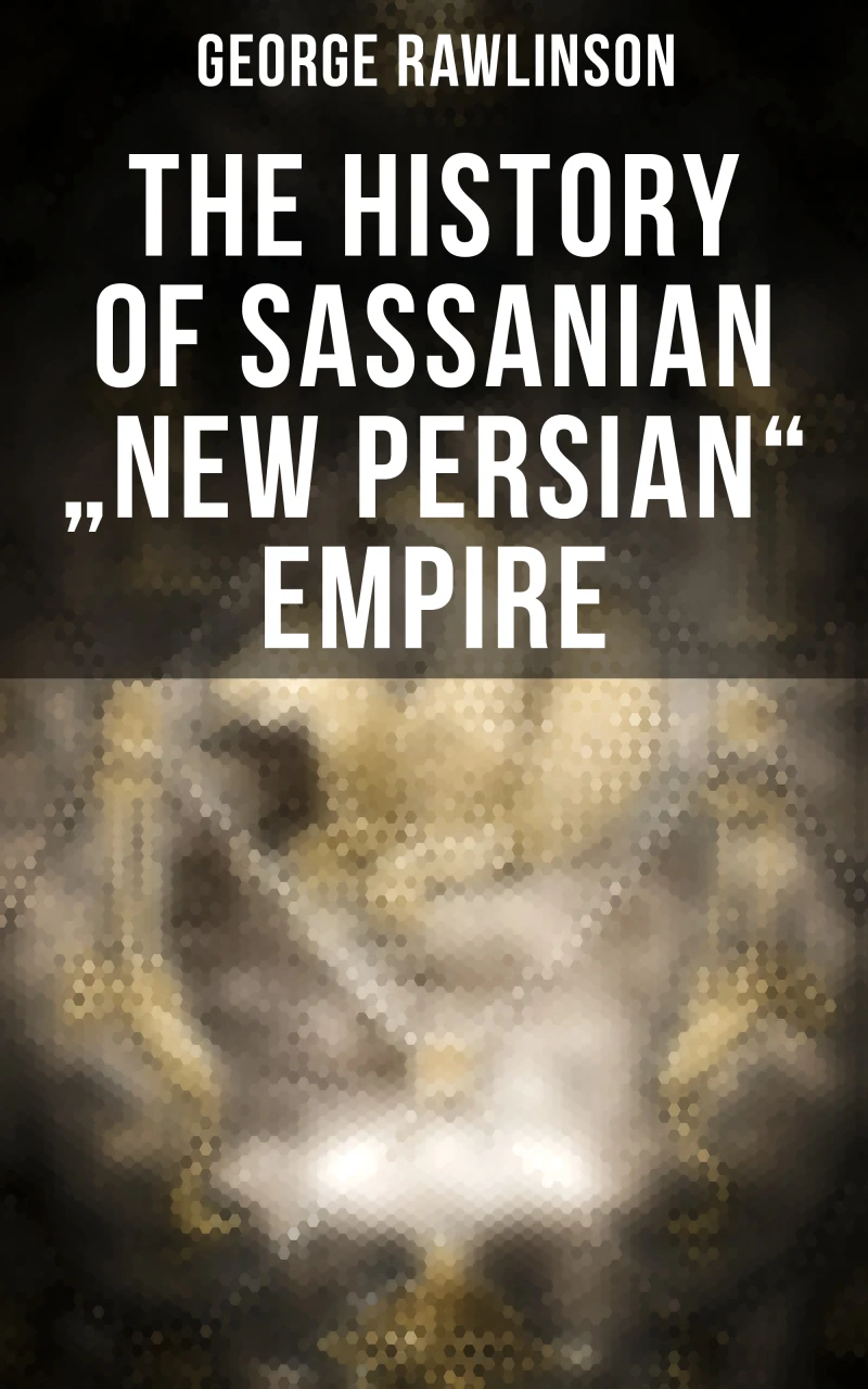 Portada: The History of Sassanian "New Persian" Empire