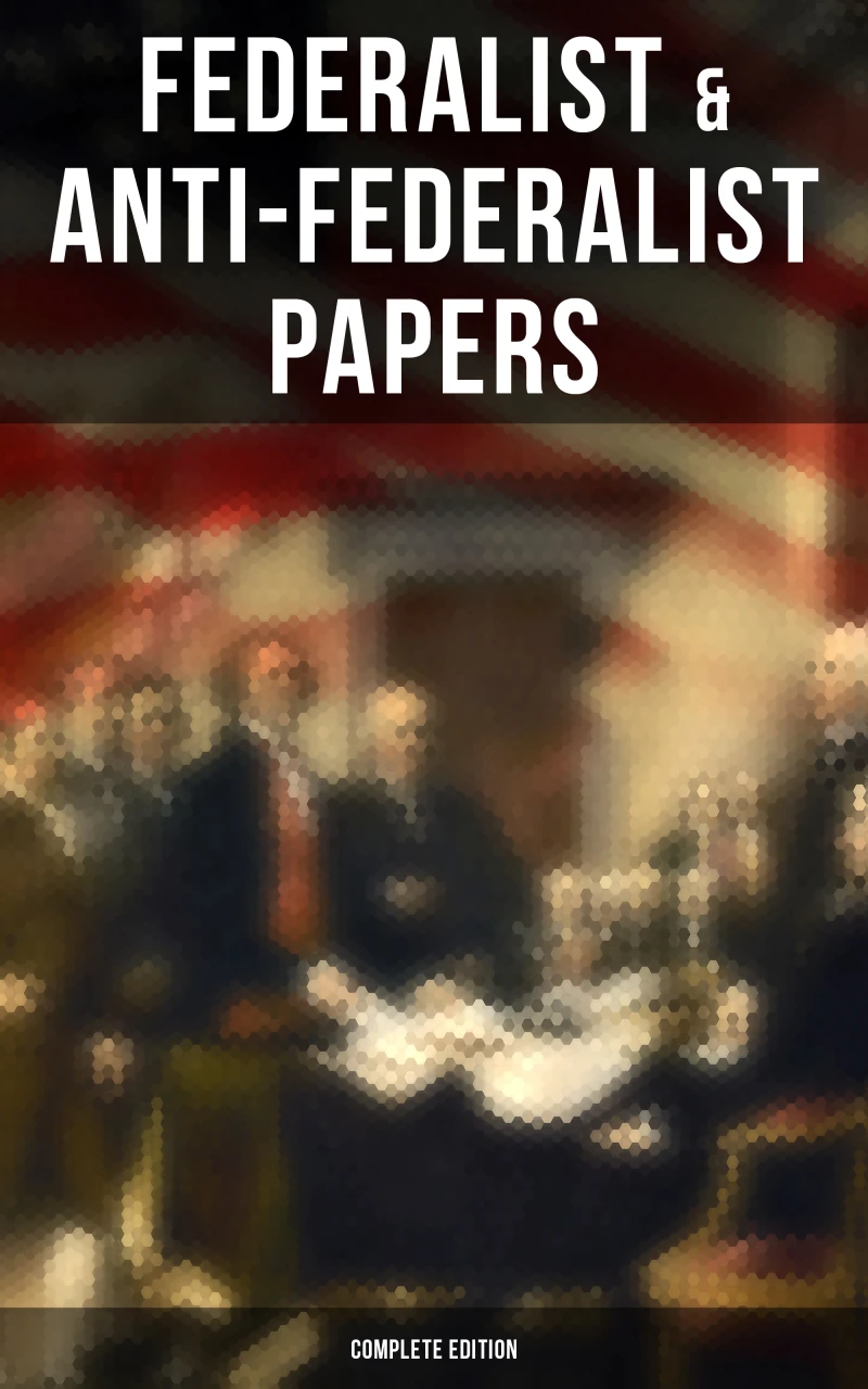 Portada: Federalist & Anti-Federalist Papers - Complete Edition
