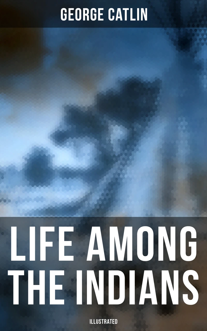 Portada: Life Among the Indians (Illustrated)