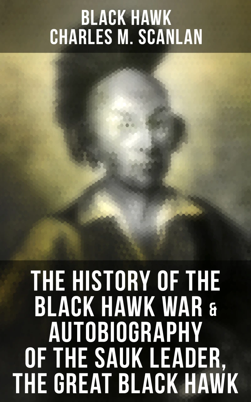 Portada: The History of the Black Hawk War & Autobiography of the Sauk Leader, the Great Black Hawk