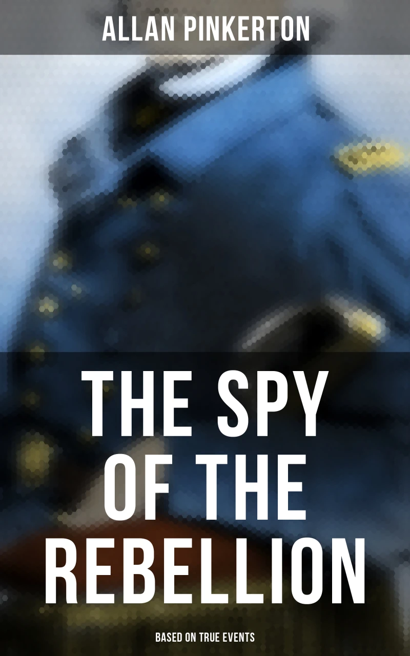 Portada: The Spy of the Rebellion (Based on True Events)