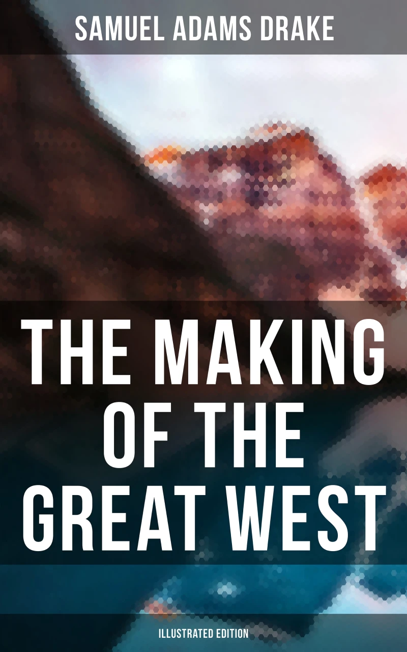 Portada: The Making of the Great West (Illustrated Edition)