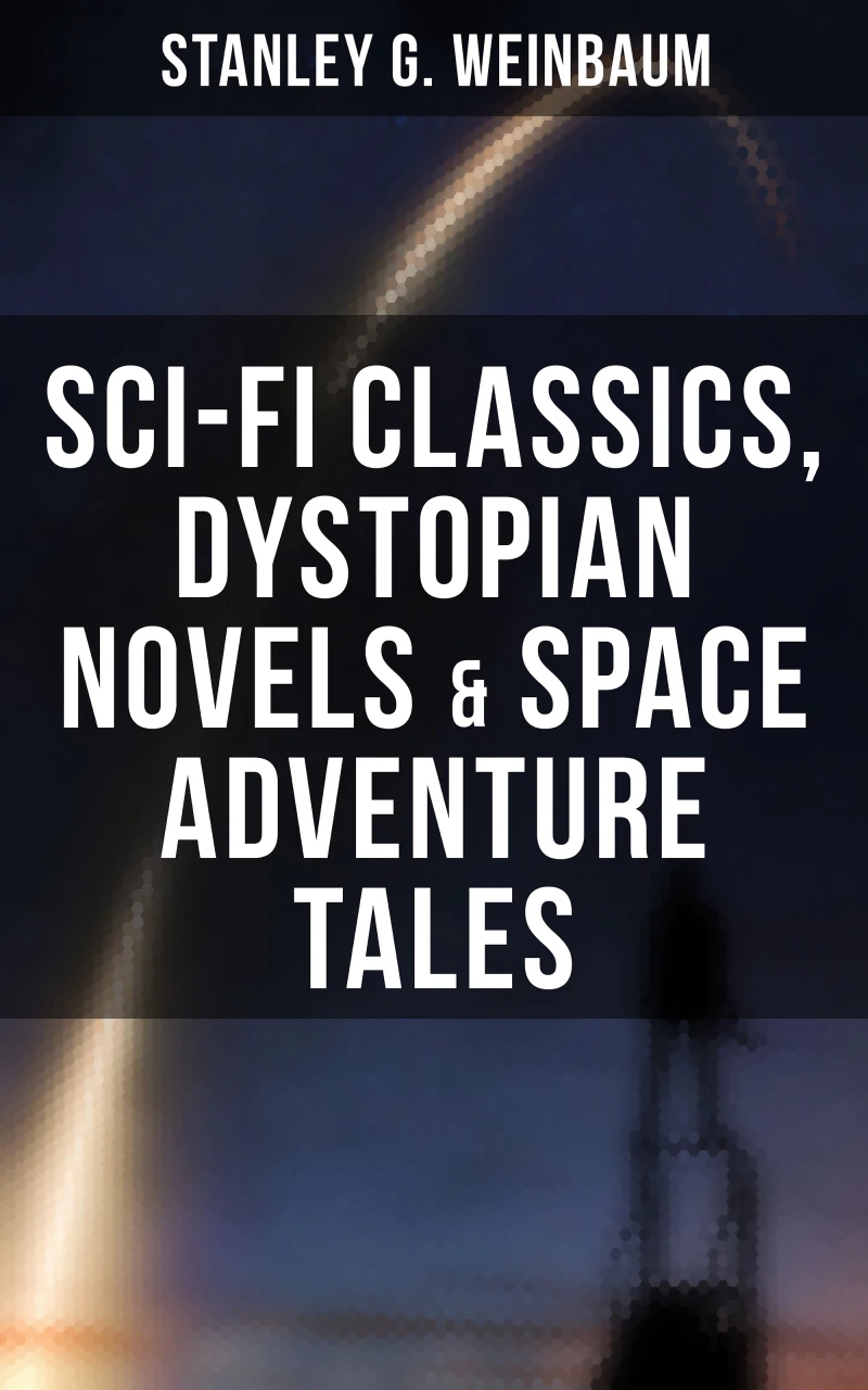 Portada: STANLEY WEINBAUM: Sci-Fi Classics, Dystopian Novels & Space Adventure Tales