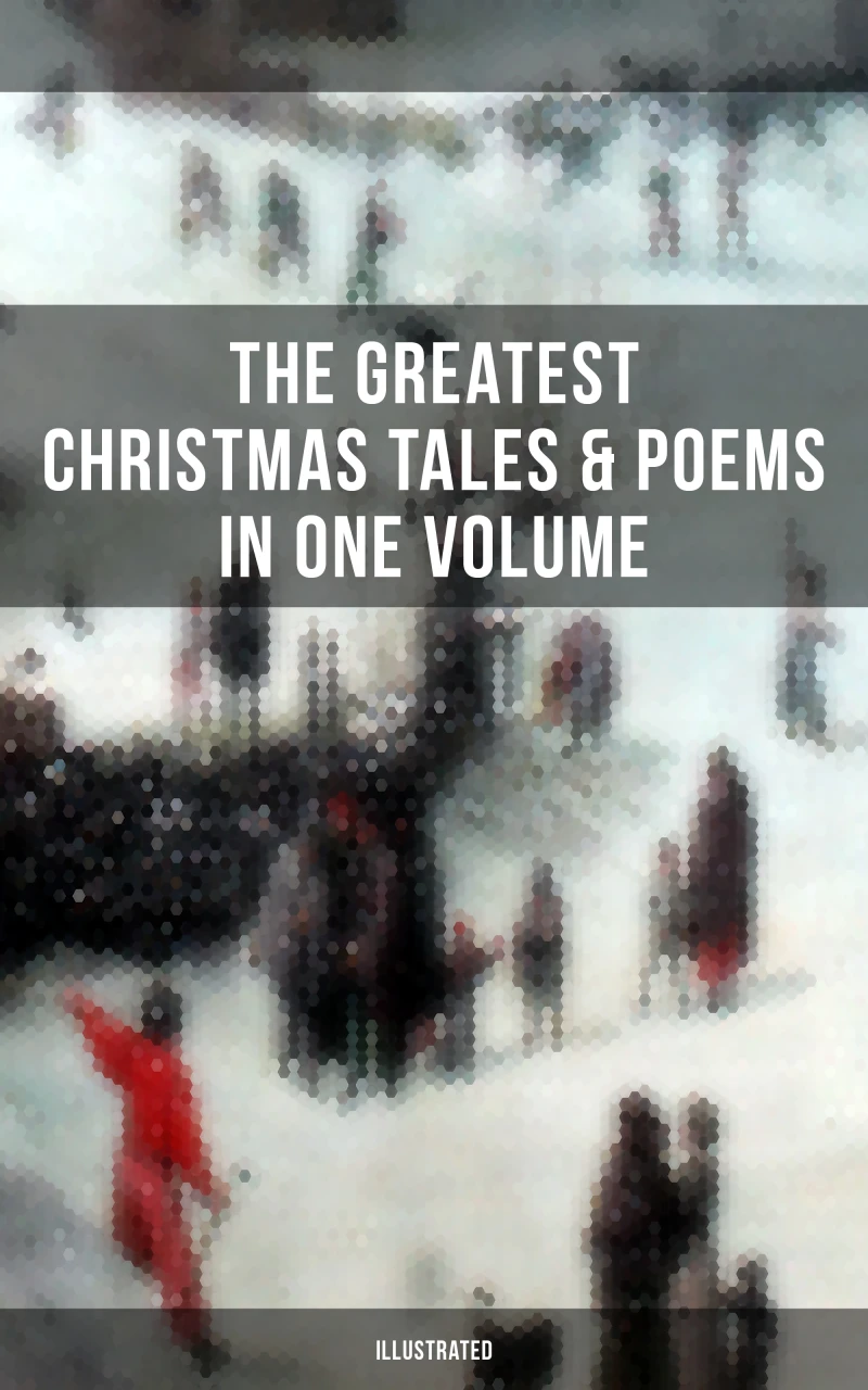 Portada: The Greatest Christmas Tales & Poems in One Volume (Illustrated)