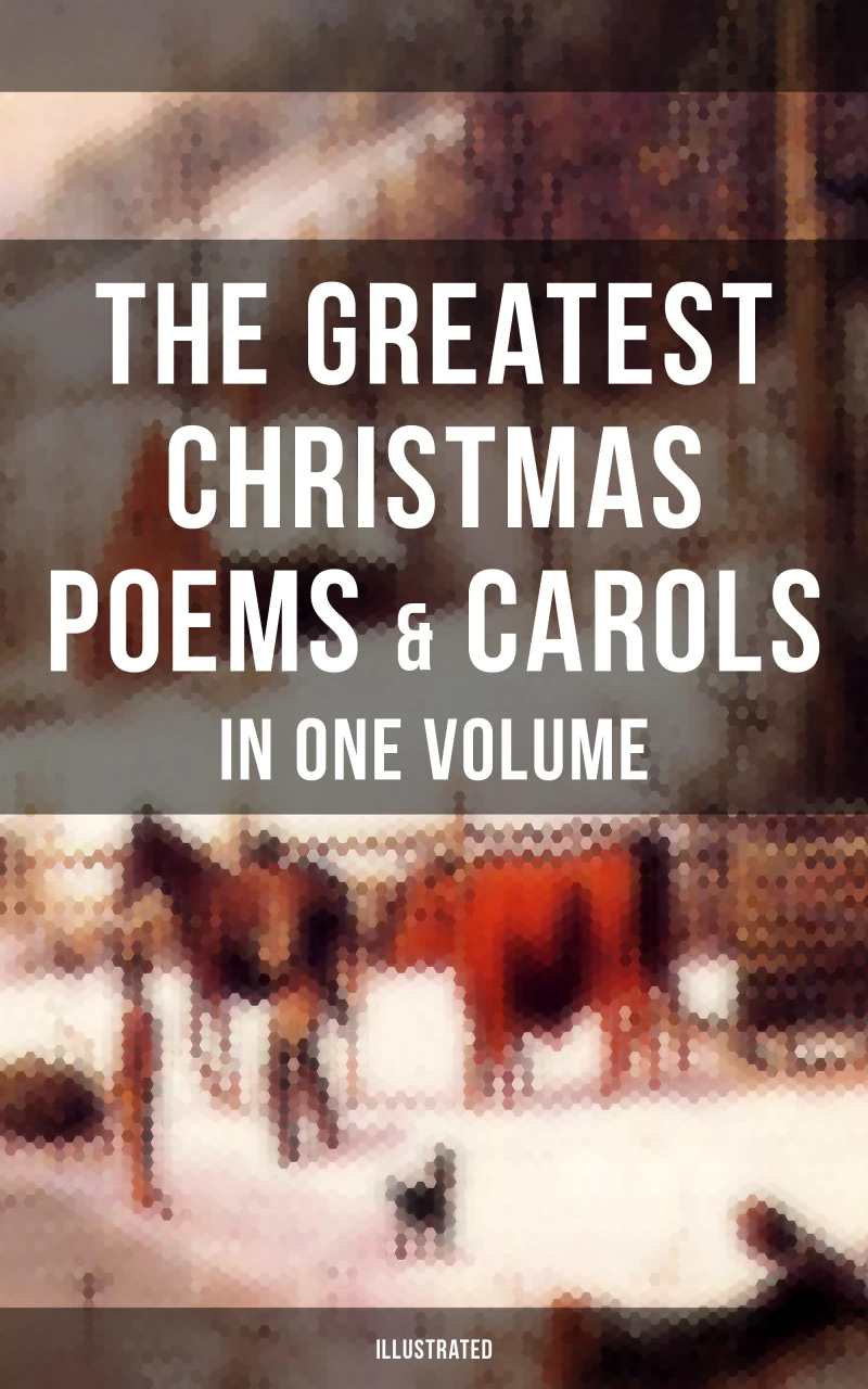 Portada: The Greatest Christmas Poems & Carols in One Volume (Illustrated)