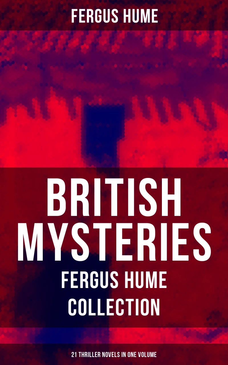 Portada: British Mysteries - Fergus Hume Collection: 21 Thriller Novels in One Volume
