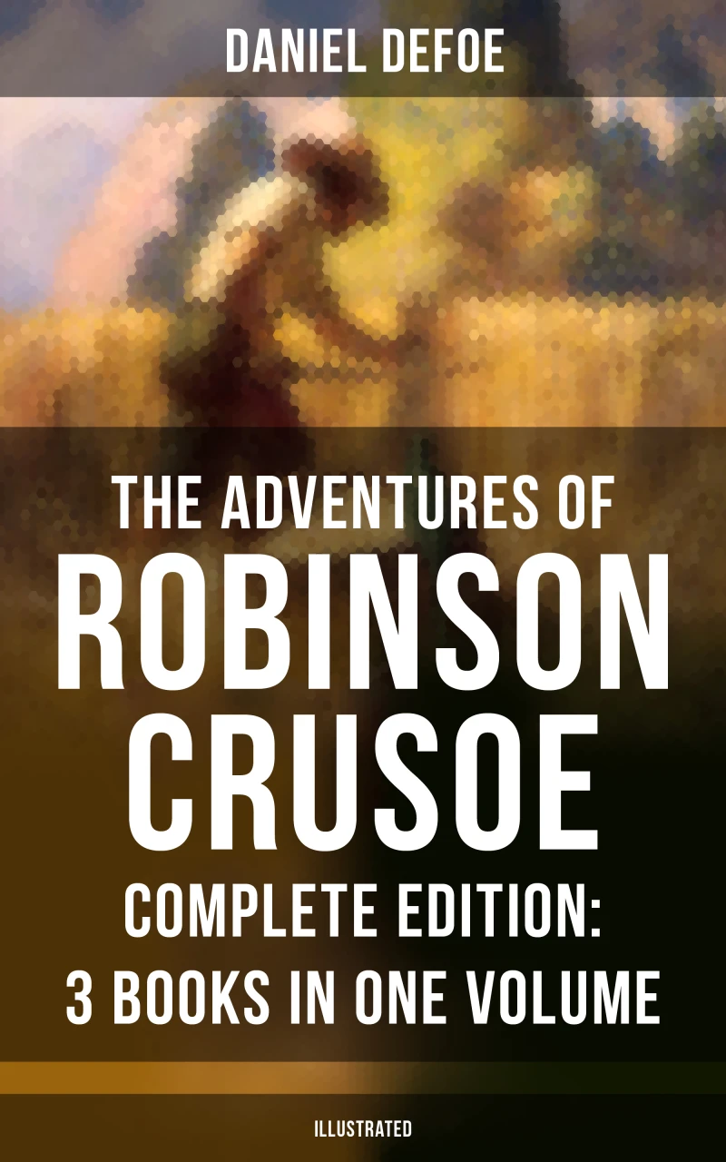 Portada: The Adventures of Robinson Crusoe – Complete Edition: 3 Books in One Volume (Illustrated)