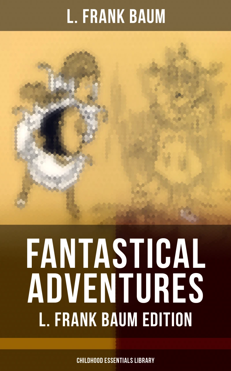 Portada: Fantastical Adventures – L. Frank Baum Edition (Childhood Essentials Library)
