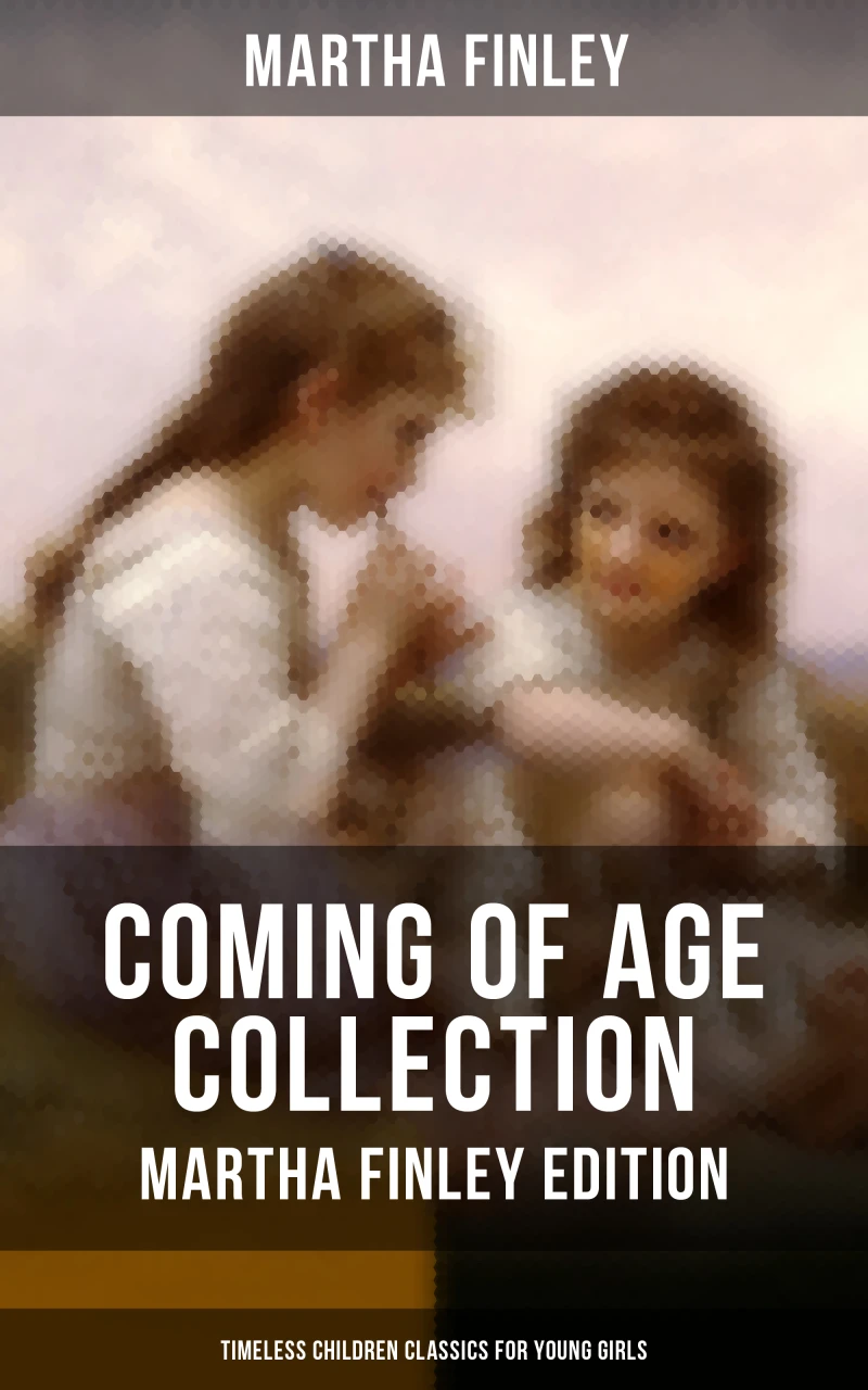 Portada: Coming of Age Collection - Martha Finley Edition (Timeless Children Classics for Young Girls)