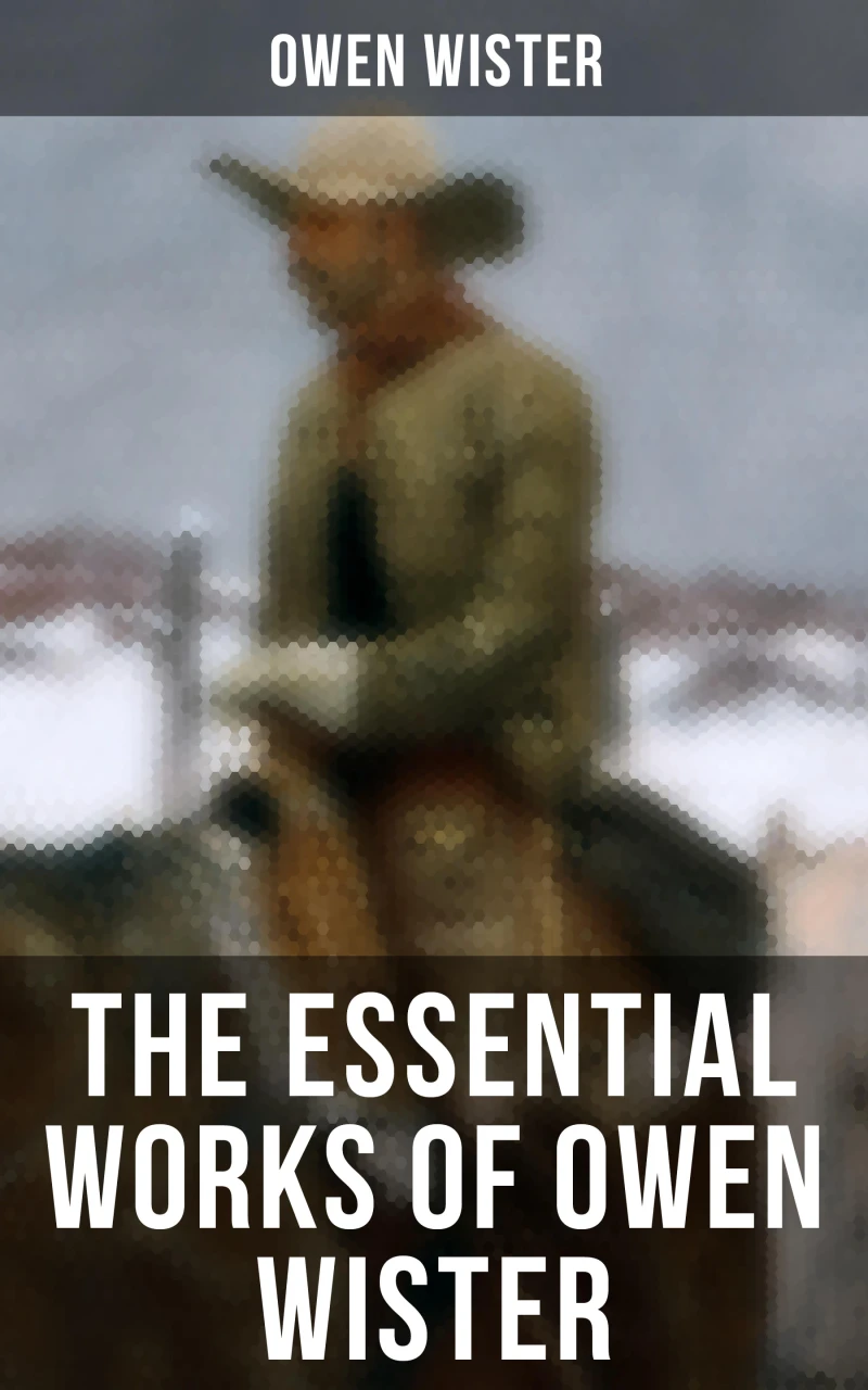 Portada: The Essential Works of Owen Wister