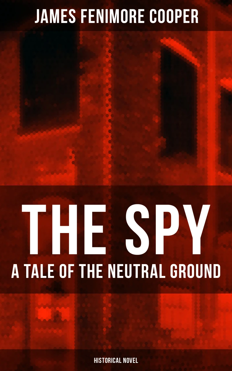 Portada: THE SPY - A Tale of the Neutral Ground (Historical Novel)