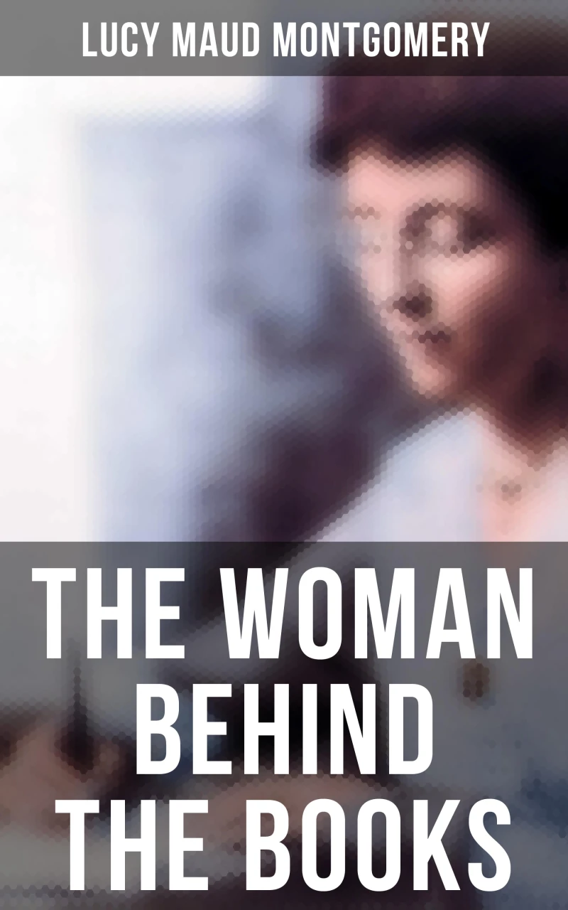 Portada: Lucy Maud Montgomery - The Woman Behind The Books