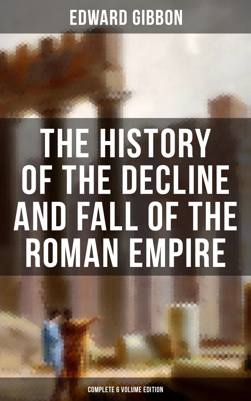 Portada: The History of the Decline and Fall of the Roman Empire (Complete 6 Volume Edition)