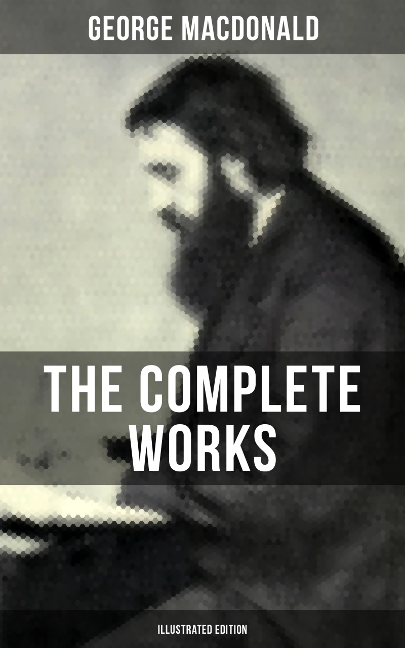 Portada: The Complete Works of George MacDonald (Illustrated Edition)