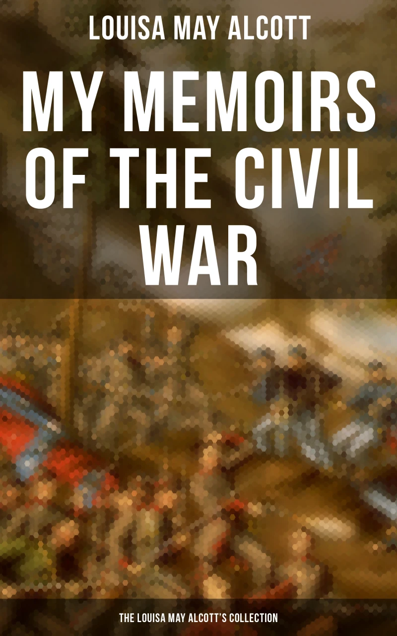 Portada: My Memoirs of the Civil War: The Louisa May Alcott's Collection