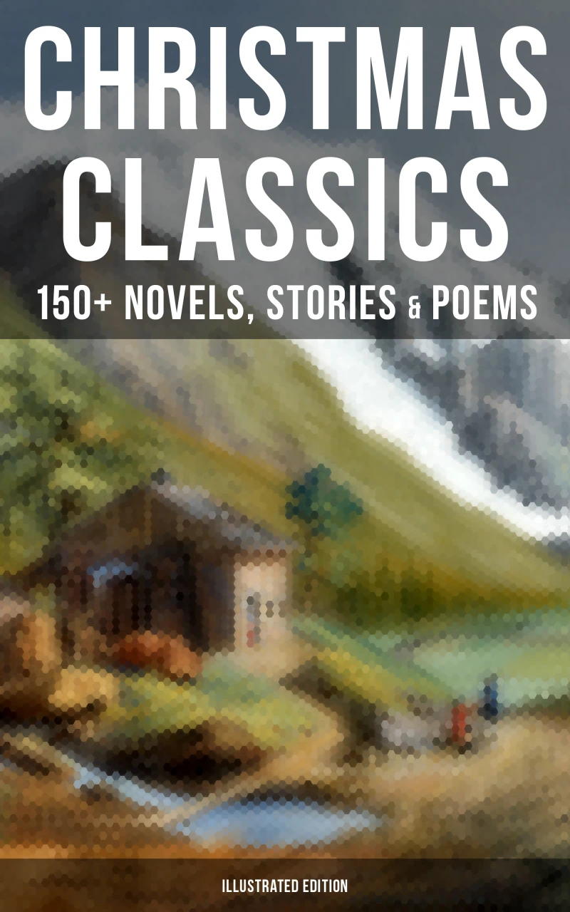 Portada: Christmas Classics: 150+ Novels, Stories & Poems (Illustrated Edition)
