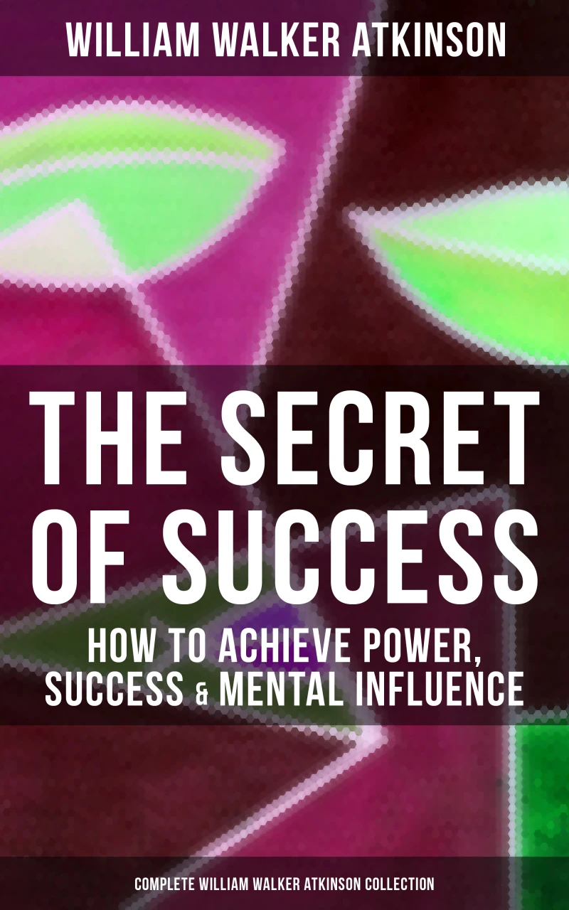 Portada: The Secret of Success: How to Achieve Power, Success & Mental Influence