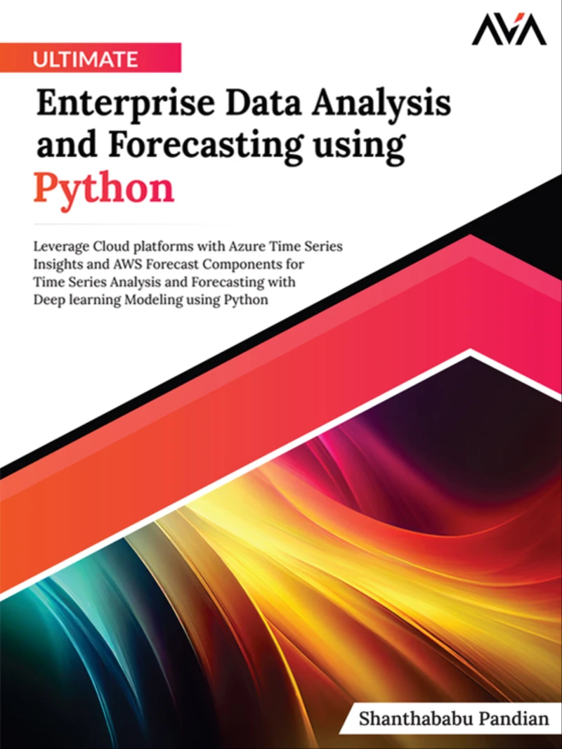 Portada: Ultimate Enterprise Data Analysis and Forecasting using Python: Leverage Cloud platforms with Azure Time Series Insights and AWS Forecast Components for Time Series Analysis and Forecasting with Deep learning Modeling using Python