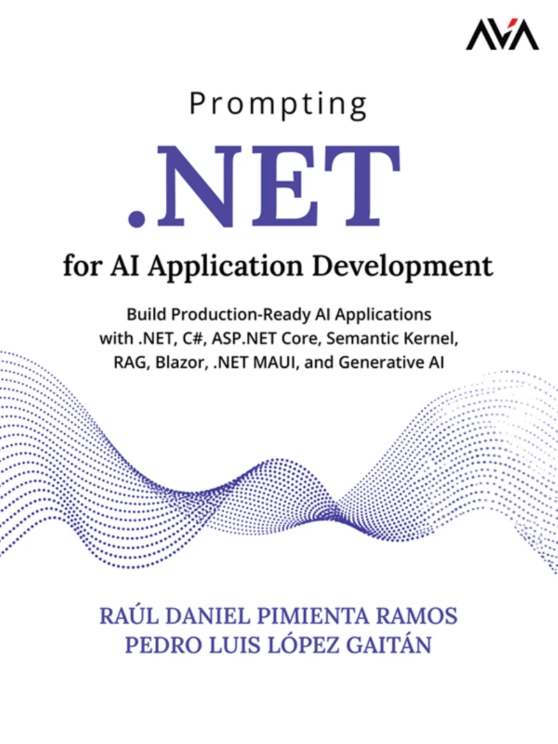 Portada: Prompting .NET for AI Application Development: Build Production-Ready AI Applications With .NET, C#, ASP.NET Core, Semantic Kernel, RAG, Blazor, .NET MAUI, and Generative AI