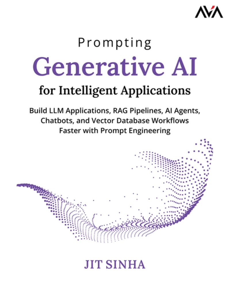 Portada: Prompting Generative AI for Intelligent Applications: Build LLM Applications, RAG Pipelines, AI Agents, Chatbots, and Vector Database Workflows Faster with Prompt Engineering